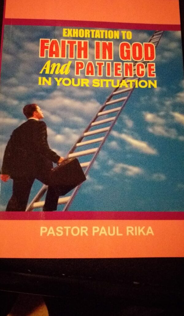 Exhortation to Faith in God and Patience in your Situation by Pastor Paul Rika