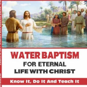 Scripture Water Baptism for Eternal life with Christ by Pastor Paul Rika