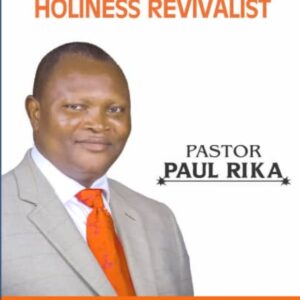 The Endtime Holiness Revivalist by Pastor Paul Rika