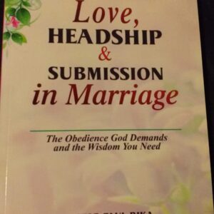 Love, Headship and Submission in Marriage by Pastor Paul Rika